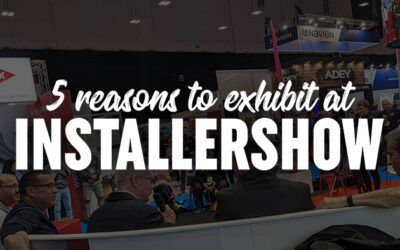 5 Reasons to Exhibit at InstallerSHOW 2022