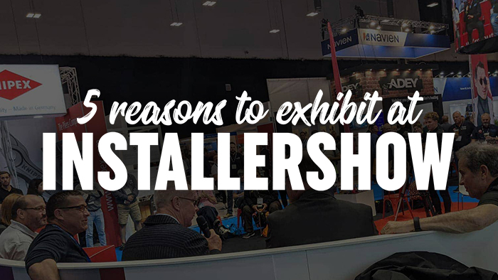 5 Reasons to Exhibit at InstallerSHOW 2022