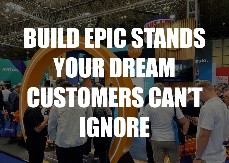 Build epic exhibition stands your customers can’t ignore